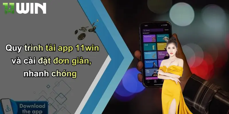 Quy trình tải app 11win và cài đặt đơn giản, nhanh chóng